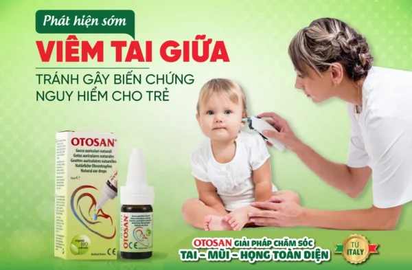 Phát hiện viêm tai giữa tránh biến chứng nguy hiểm cho trẻ cùng thương hiệu Otosan