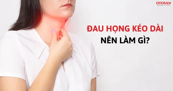 Đau họng kéo dài nên làm gì? Nguyên nhân và cách chữa đau họng hiệu quả