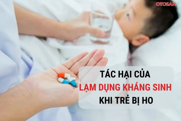 LẠM DỤNG KHÁNG SINH VIÊM HỌNG CHO TRẺ KHI BỊ HO CÓ TÁC HẠI GÌ?