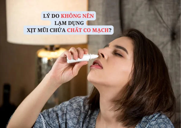 LÝ DO KHÔNG NÊN LẠM DỤNG XỊT MŨI CHỨA CHẤT CO MẠCH