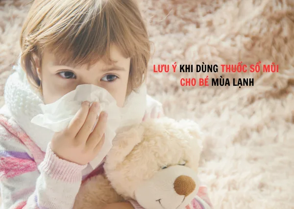 LƯU Ý KHI DÙNG THUỐC SỔ MŨI CHO BÉ MÙA LẠNH